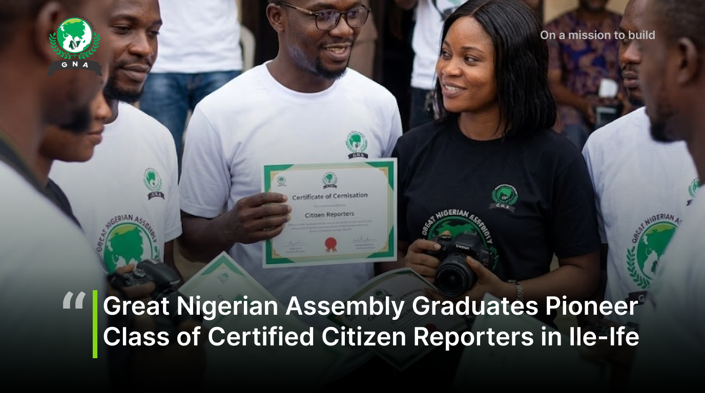 Great Nigerian Assembly Graduates Pioneer Class of Certified Citizen Reporters in Ile-Ife
